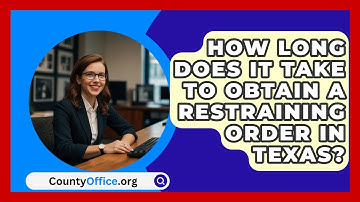 How Long Does It Take to Obtain a Restraining Order in Texas? - CountyOffice.org