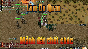 Lâm Du Quan Mảnh Đất Đầy Chết Chóc Game Võ Lâm 1 Sever Hành Sơn  Khai Mở 19h 06/3 Vocongtruyenky.net