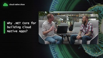 Why .NET Core for building Cloud Native Apps? | Cloud Native Show
