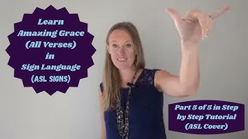 Amazing Grace in Sign Language - Part 5 of 5 in Step by Step tutorial -ASL Cover
