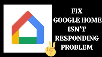 Fix "Google Home App Isn