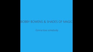 BOBBY BOWENS & SHADES OF MAGIC Gonna love somebody (1986)