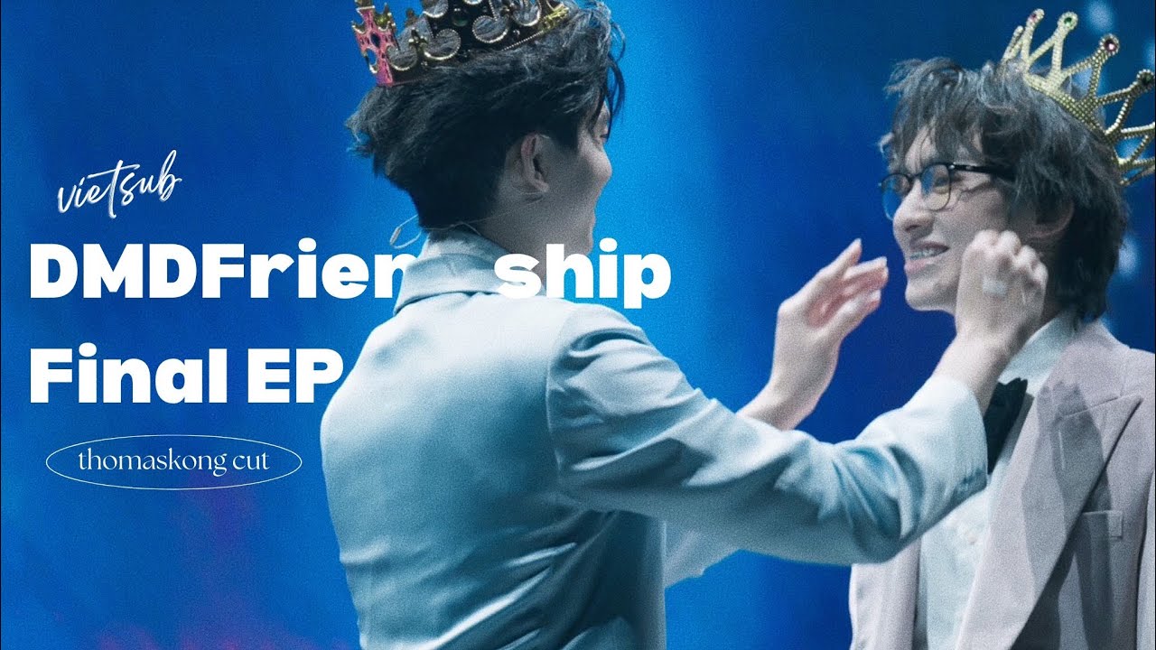 VIETSUB | ThomasKong Cut - DMD Friendship Final Stage
