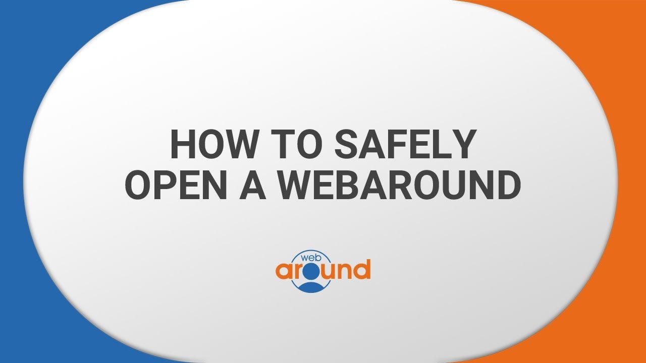How to SAFELY open a Webaround