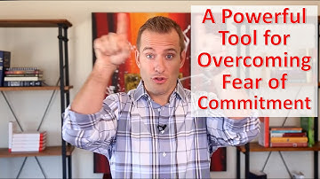 A Powerful Tool for Overcoming Fear of Commitment | Relationship Advice for Women by Mat Boggs