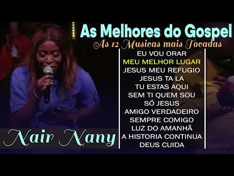 Nair Nany | Jesus ta la, Meu Melhor amigo, O que seria de Mim, Eu Vou Orar - As Mais Ouvidas