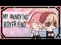 My annoying boyfriend •||GLMM||• ❣️gay love story❣️ (Kindly read the description😬) (Original!!)