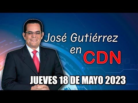 JOSÉ GUTIÉRREZ EN CDN - 18 DE MAYO 2023