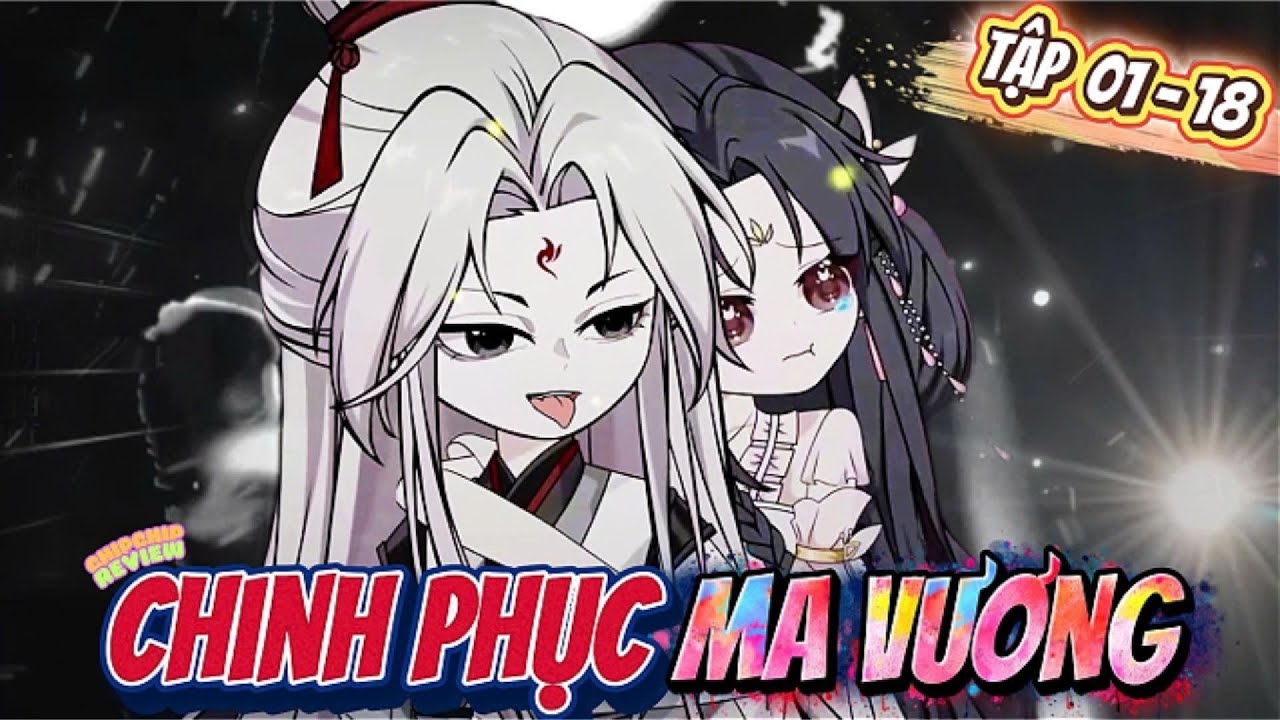 Chinh Phục Ma Vương | Tập Dài Full 01 - 18 |  ChipChip Review