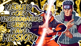 What If Naruto Goes Uzushiogakure During Wave Mission | Part 1