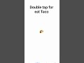 Double tap for eat taco 🌮 #taco #double #tapping