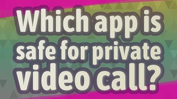 Which app is safe for private video call?