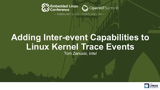 Adding Inter-event Capabilities to Linux Kernel Trace Events - Tom Zanussi, Intel