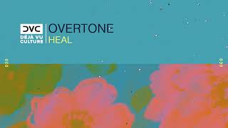Overtone - Heal [Déjà Vu Culture Release]
