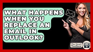 What Happens When You Replace An Email In Outlook? - TheEmailToolbox.com