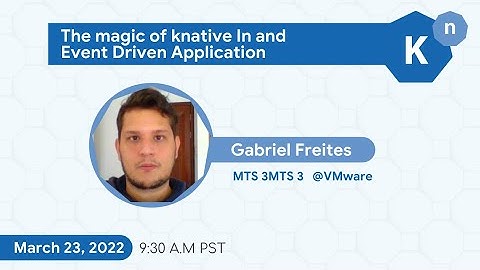 Knative March Community Meetup/ The magic of Knative In and Event Driven Application by Gabriel F.