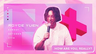 How Are You, Really? | Royce Yuen