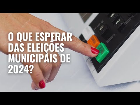 O que esperar das eleições municipais de 2024?