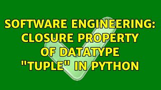 Software Engineering: closure property of datatype tuple in python (3 Solutions!!)