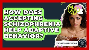 How Does Accepting Schizophrenia Help Adaptive Behavior? - Schizophrenia Support Network