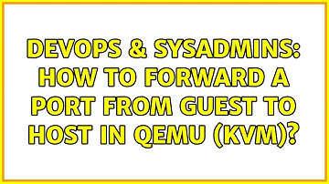 DevOps & SysAdmins: How to forward a port from guest to host in qemu (kvm)? (3 Solutions!!)