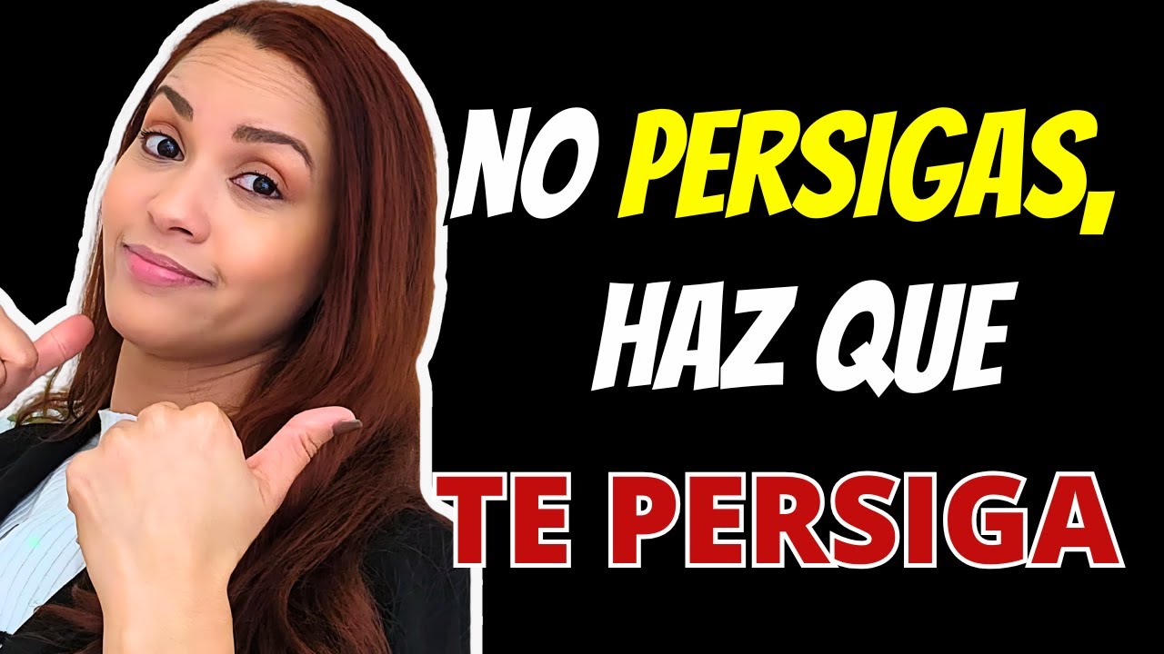 Deja de PERSEGUIR y haz que te PERSIGAN! - YouTube