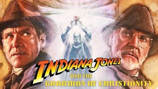 Why Indiana Jones and the Last Crusade is the BEST CHRISTIAN FILM ever