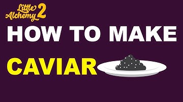 How to Make Caviar in Little Alchemy 2? | Step by Step Guide!