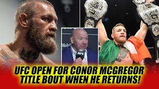 UFC open for Conor McGregor title bout when he returns!