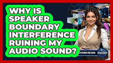 Why Is Speaker Boundary Interference Ruining My Audio Sound? - NextGen Viewing and Audio