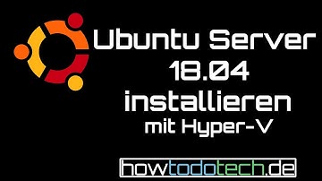 Ubuntu Server 18.04 auf VM installieren - mit Hyper-V | howtodotech.de