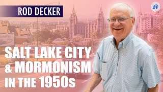 Salt Lake City & Mormonism in the 1950s  Rod Decker