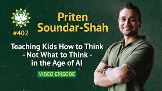 Teaching Kids How to Think — Not What to Think — in the Age of AI | Priten Soundar-Shah