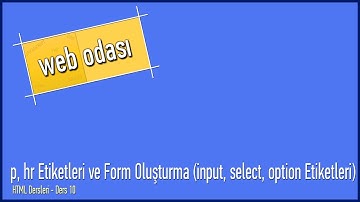 HTML Dersleri - Ders 10 - p, hr Etiketleri ve Form Oluşturma (input, select, option Etiketleri)