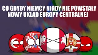 Co gdyby Niemcy nigdy nie powstały? | Nowy układ Europy centralnej