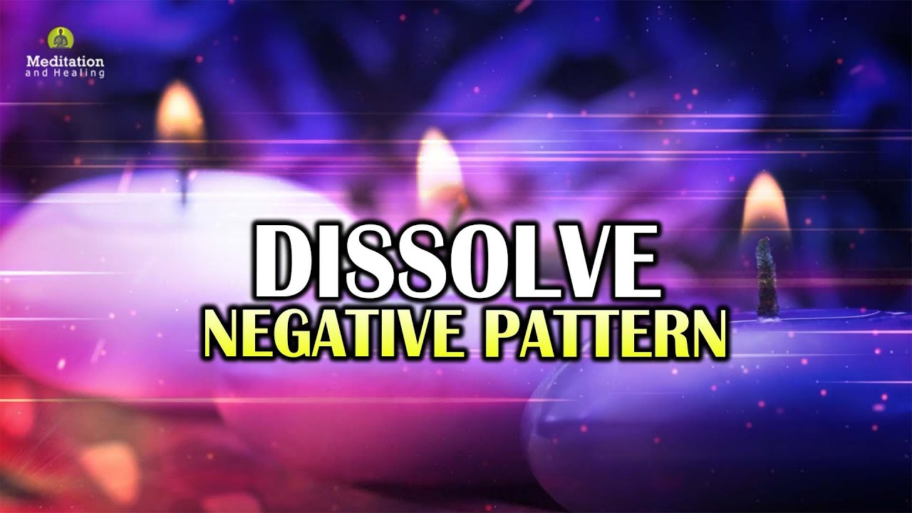 Dissolve Negative Pattern l Wipe Out Subconscious Negativity l Meditation Music for Positive Energy