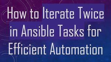 How to Iterate Twice in Ansible Tasks for Efficient Automation
