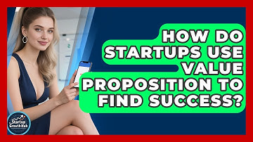 How Do Startups Use Value Proposition To Find Success? - The Startup Growth Hub