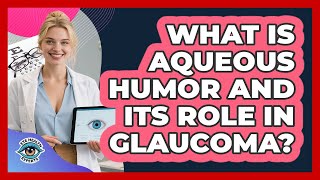 What Is Aqueous Humor And Its Role In Glaucoma? - Eye Health Experts