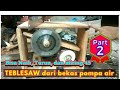 Merakit TEBLE SAW dari Dinamo bekas pompa air part 2 / Making saw blade from the water pump dynamo 2