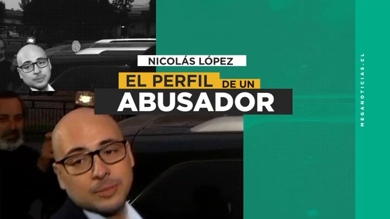 El perfil abusador de Nicolás López: Los abusos sexuales que lo condenan