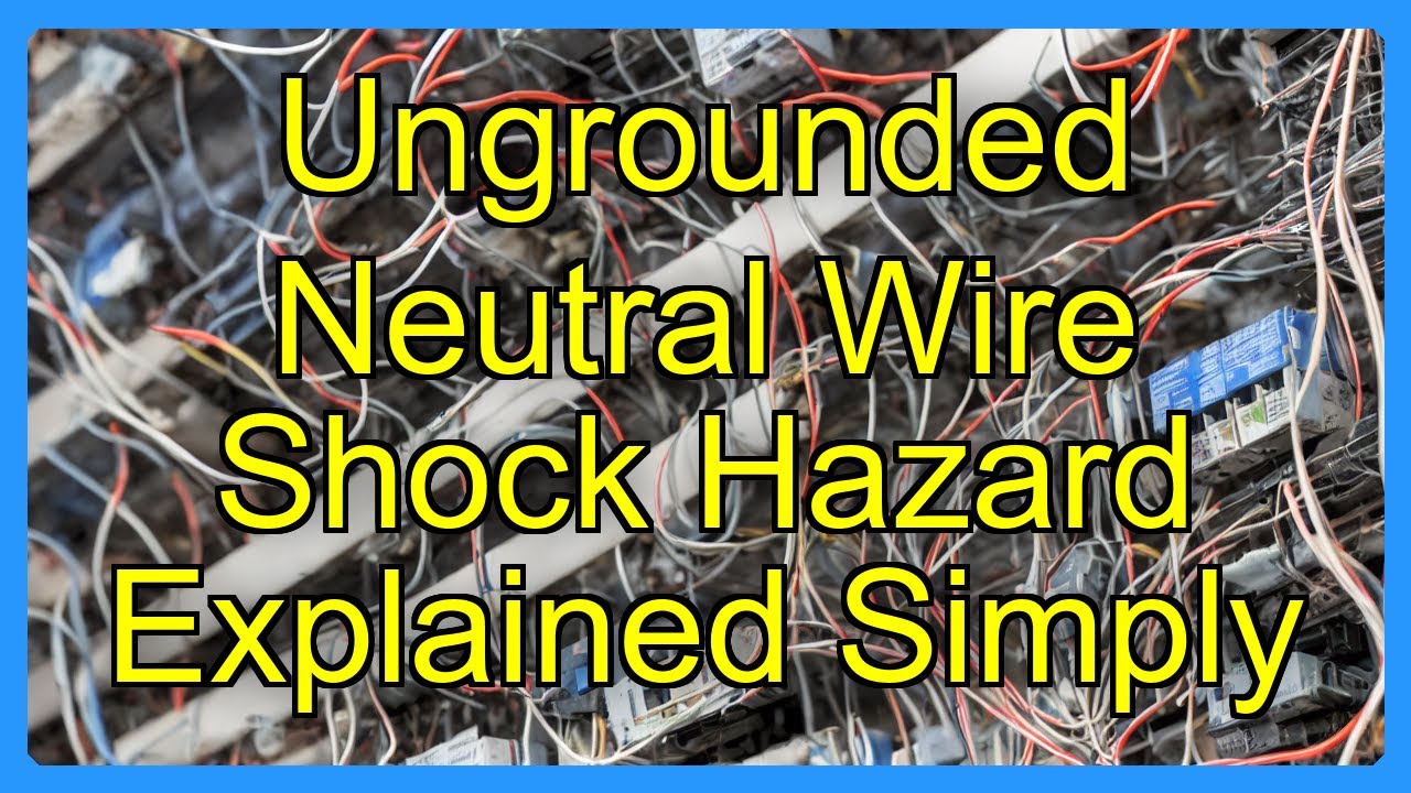 Ungrounded Neutral Wire Shock Hazard Explained Simply