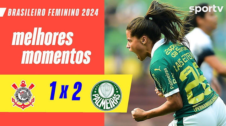 CORINTHIANS 1 X 2 PALMEIRAS | MELHORES MOMENTOS | BRASILEIRÃO FEMININO | ge.globo