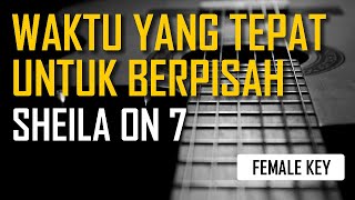 Sheila on 7 - Waktu Yang Tepat Untuk Berpisah (Female Karaoke)