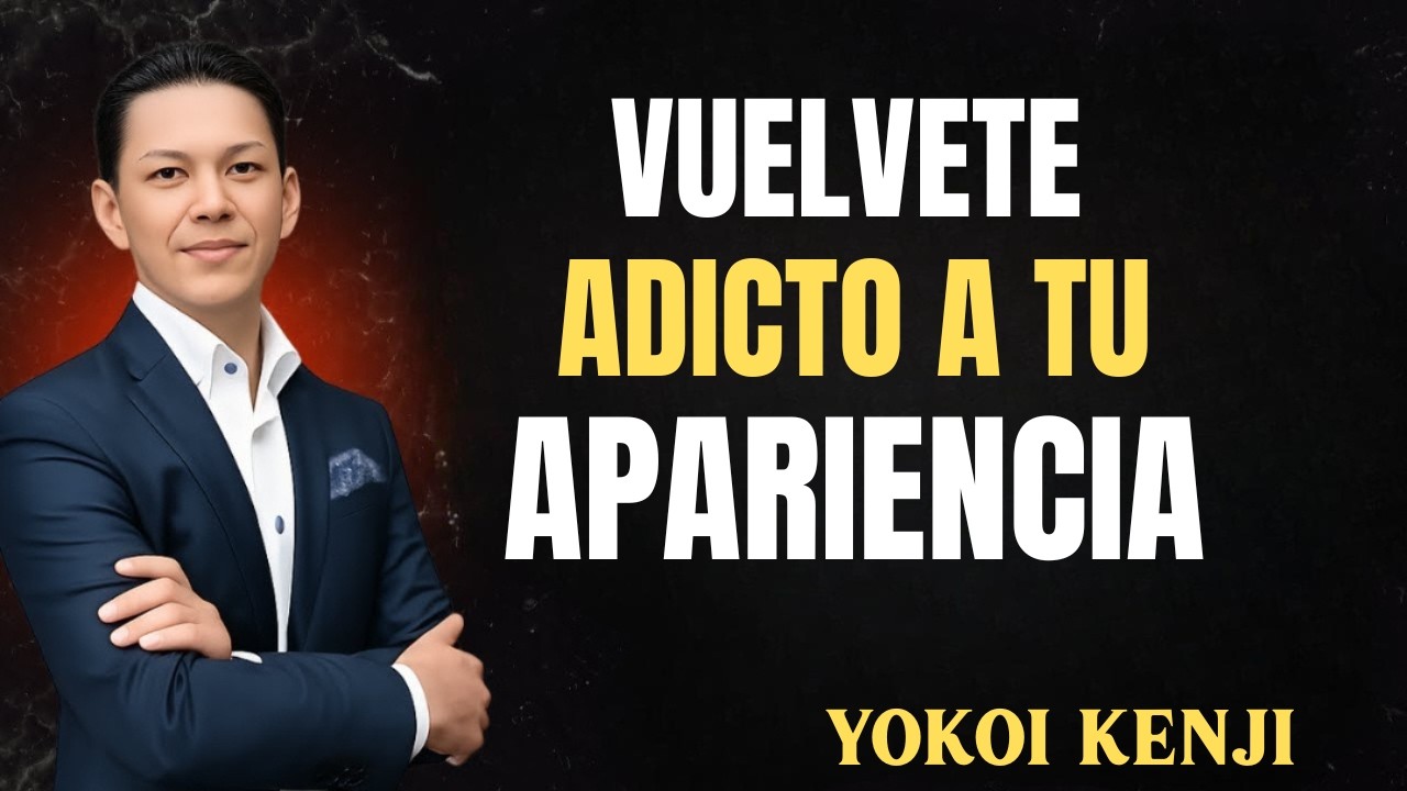Debes volverte ADICTO A TU APARIENCIA | Yokoi Kenji