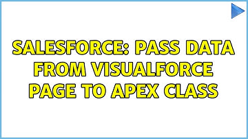 Salesforce: Pass data from VisualForce page to Apex Class (2 Solutions!!)