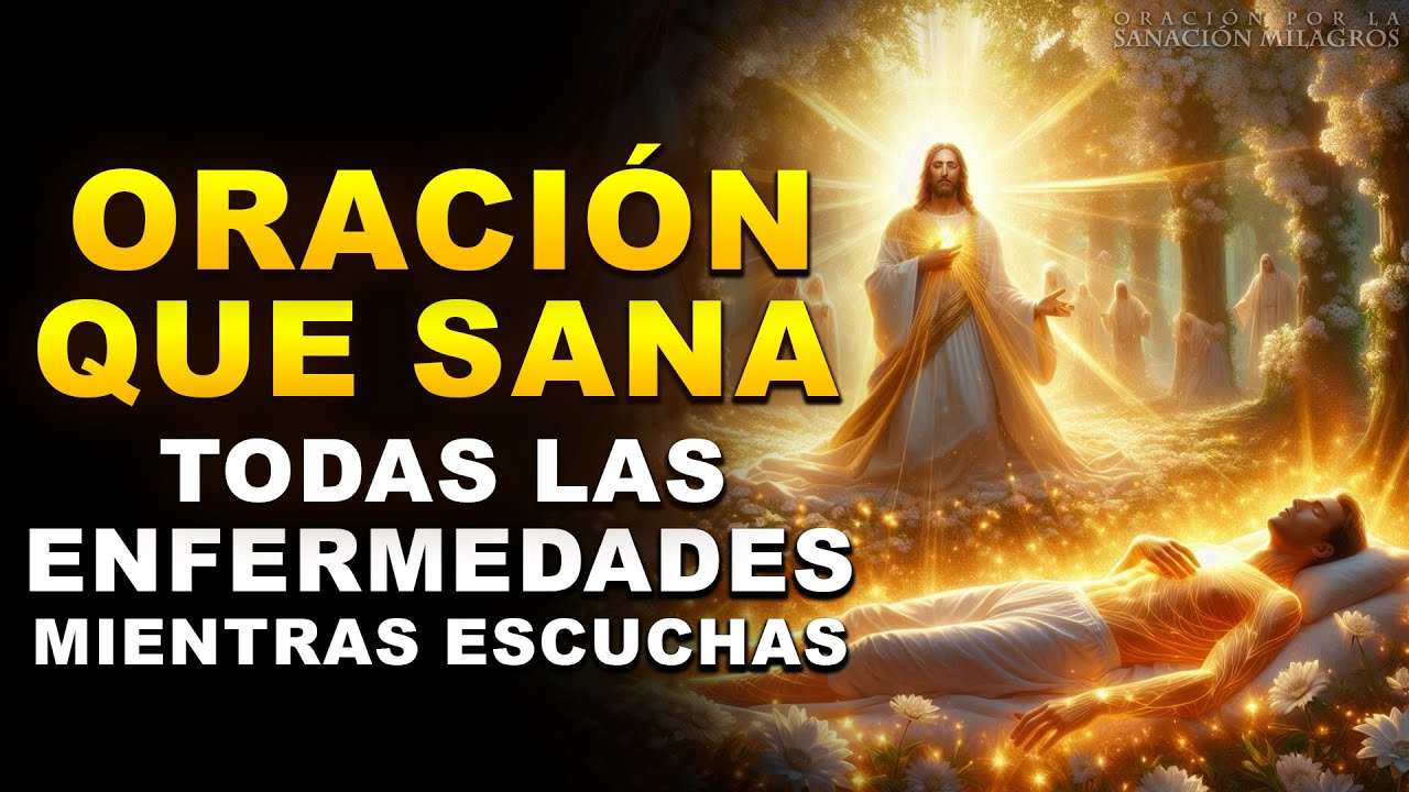 ORACIÓN MILAGROSA QUE SANA TODAS LAS ENFERMEDADES | RECIBA SANACIÓN MIENTRAS ESCUCHAS