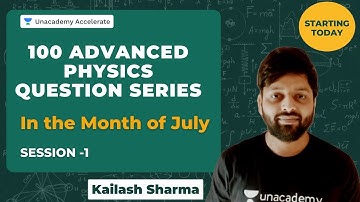 100 Advanced Physics Question in July | Session 1 | Kailash Sharma | Accelerate