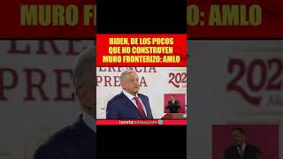 Biden, de los pocos presidentes que no construyeron muro fronterizo: AMLO