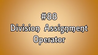 #88: Division assignment Operator